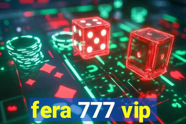 fera 777 vip